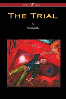 The Trial (Wisehouse Classics Edition) - Kafka Franz