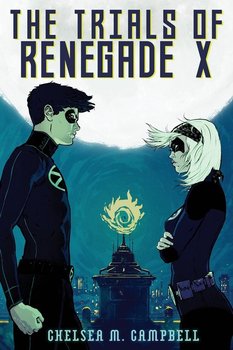 The Trials of Renegade X - Campbell Chelsea M.