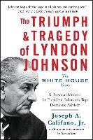 The Triumph & Tragedy of Lyndon Johnson: The White House Years - Califano Joseph A.