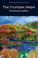 The Trumpet-Major. Wordsworth Classics Hardy Thomas