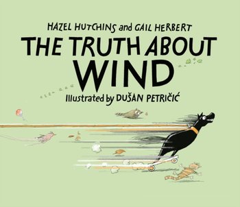 The Truth About Wind - Hazel Hutchins, Gail Herbert