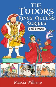 The Tudors: Kings, Queens, Scribes and Ferrets! - Williams Marcia