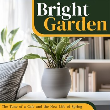 The Tune of a Cafe and the New Life of Spring - Bright Garden