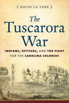 The Tuscarora War - La Vere David