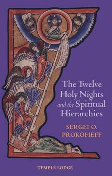 The Twelve Holy Nights and the Spiritual Hierarchies - Prokofieff Sergei O.