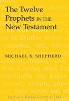 The Twelve Prophets in the New Testament - Shepherd Michael B.