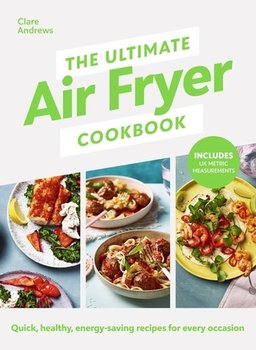 The Ultimate Air Fryer Cookbook - Clare Andrews