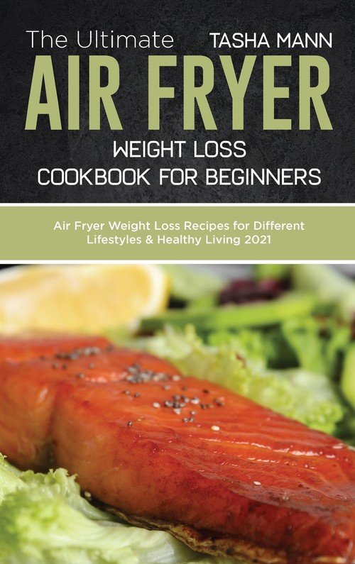 The Ultimate Air Fryer Weight Loss Cookbook for Beginners Mann Tasha