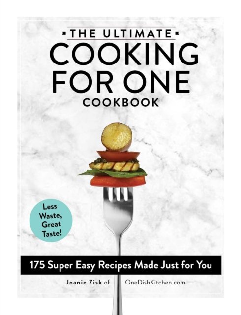 The Ultimate Cooking for One Cookbook: 175 Super Easy Recipes Made Just
