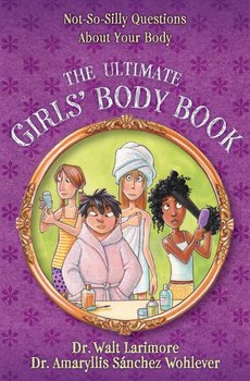 The Ultimate Girls' Body Book - Walt Larimore