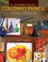 The Ultimate Guide to Colored Pencil - Greene Gary