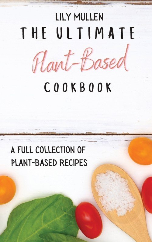 The Ultimate Plant-Based Cookbook - Mullen Lily | Książka w Sklepie