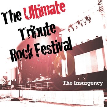 The Ultimate Tribute Rock Festival - The Insurgency