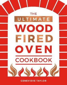 The Ultimate Wood-Fired Oven Cookbook - Taylor Genevieve
