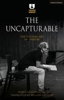 The Uncapturable: The Fleeting Art of Theatre - Ruben Szuchmacher