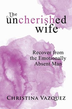 The Uncherished Wife - Vazquez Christina