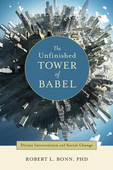 The Unfinished Tower of Babel - Bonn Robert L.