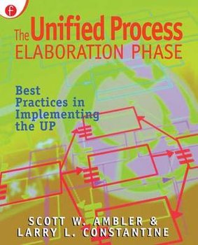 The Unified Process Elaboration Phase: Best Practices in Implementing the UP