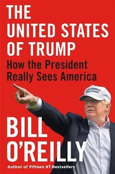 The United States of Trump: How the President Really Sees America - O'Reilly Bill