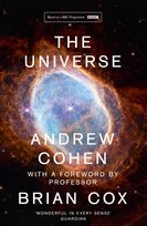 The Universe: The Book of the BBC Tv Series Presented by Professor Brian Cox Cohen Andrew