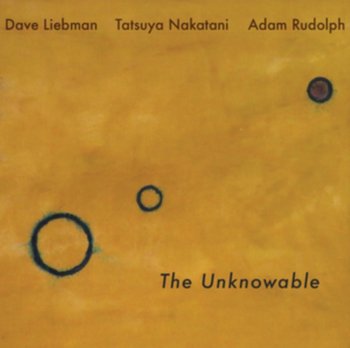The Unknowable - Liebman Dave, Rudolph Adam, Nakatani Tatsuya