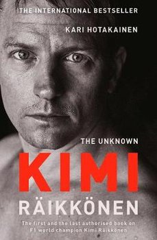 The Unknown Kimi Raikkonen - Hotakainen Kari