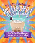 The Unofficial Big Lebowski Cocktail Book - Darlington Andre