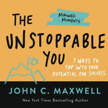The Unstoppable You: 7 Ways to Tap Into Your Potential for Success - Maxwell John C.