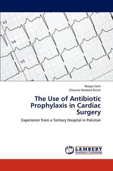 The Use of Antibiotic Prophylaxis in Cardiac Surgery - Sami Waqas