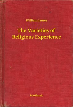 The Varieties of Religious Experience - William James