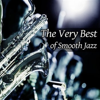 The Very Best of Smooth Jazz: Soft Instrumental Relaxing Music, Sexy Chill Lounge Sax & Shades of Jazz Piano - Jazz Moods - Piano Jazz Collection, Jazz Sax Lounge Collection