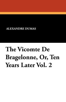 The Vicomte de Bragelonne, Or, Ten Years Later Vol. 2 - Dumas Alexandre