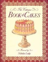 The Victorian Book of Cakes: A Treasury of Recipes for Cakes, Biscuits, Cookies, Icings, Frostings and Sweet Confections from the Golden Age of Cak Lewis Percy T., Bromley A. G.