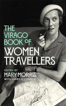 The Virago Book Of Women Travellers. - Morris Mary