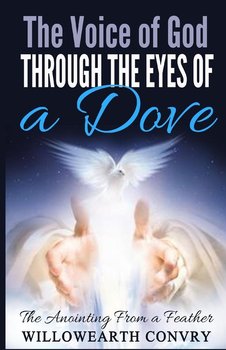 The Voice of God Through the Eyes of a Dove - Convry Willowearth