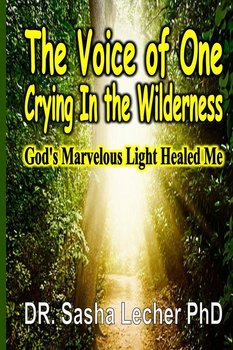 The Voice of One Crying In the Wilderness - Lecher PhD. Dr. Sasha