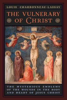 The Vulnerary of Christ - Charbonneau-Lassay Louis