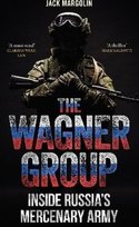 The Wagner Group. Inside Russia's Mercenary Army Jack