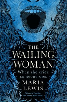 The Wailing Woman: When She Cries, Someone Dies - Maria Lewis
