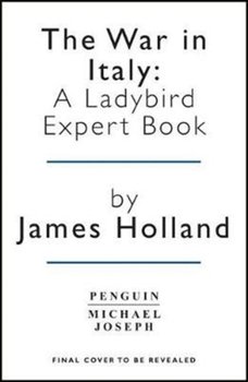 The War in Italy: A Ladybird Expert Book: (WW2 #8) - James Holland