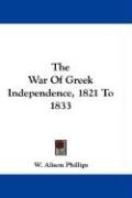 The War Of Greek Independence, 1821 To 1833 - Phillips Alison W.