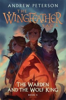 The Warden and the Wolf King: (Wingfeather Series 4) - Peterson Andrew