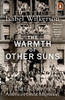 The Warmth of Other Suns: The Epic Story of America's Great Migration Isabel Wilkerson