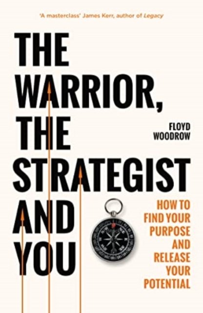 The Warrior, Strategist and You: How to Find Your Purpose and Realise ...