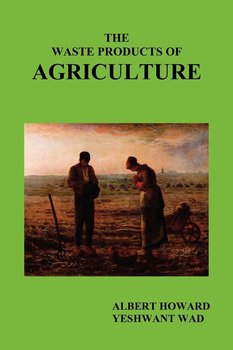 The Waste Products of Agriculture - Howard Albert