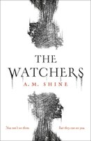 The Watchers: A gripping debut horror novel A.M. Shine