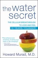 The Water Secret: The Cellular Breakthrough to Look and Feel 10 Years Younger - Murad Howard