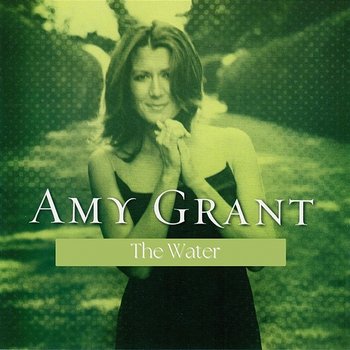 The Water - Amy Grant