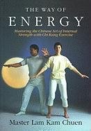 The Way of Energy: A Gaia Original - Chuen Lam Kam