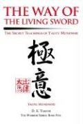 The Way of the Living Sword: The Secret Teachings of Yagyu Munenori Tarver D. E., Munenori Yagyu